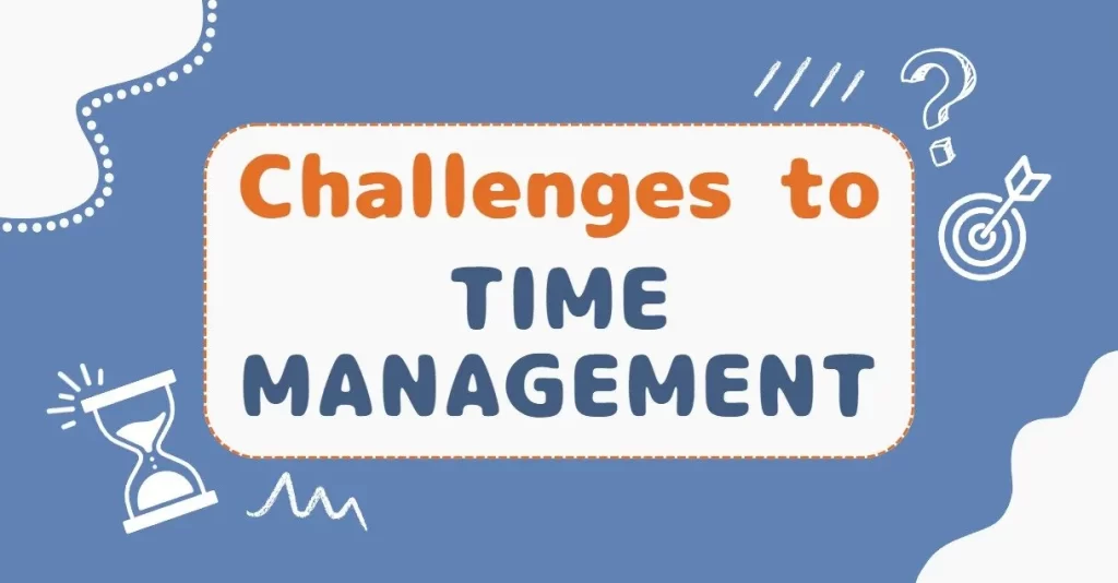 What Difficulties Do You Face When Adhering To Time Management At Work?